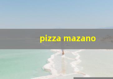 pizza mazano